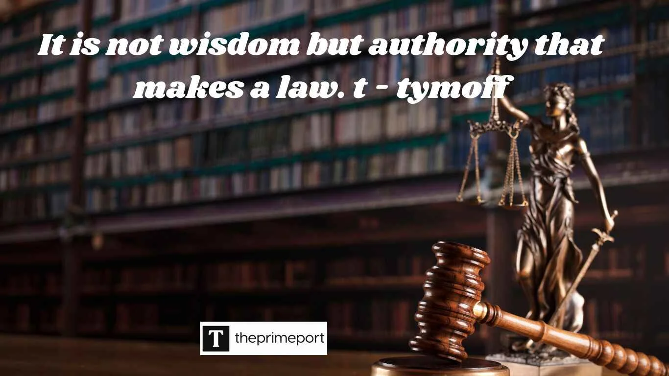 it is not wisdom but authority that makes a law. t - tymoff